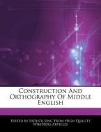 Construction and Orthography of Middle English di Patrick Sing edito da WEBSTER S DIGITAL SERV S