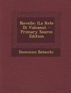 Novelle: (La Rete Di Vulcano). di Domenico Batacchi edito da Nabu Press