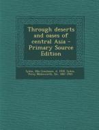 Through Deserts and Oases of Central Asia di Ella Constance Sykes, Percy Molesworth Sykes edito da Nabu Press