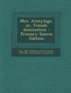 Mrs. Armytage, Or, Female Domination di 1799-1861 Gore edito da Nabu Press