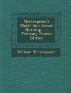 Shakespeare's Much ADO about Nothing... di William Shakespeare edito da Nabu Press