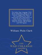 The Indian Sign Language di William Philo Clark edito da War College Series