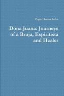 Dona Juana: Journeys of a Bruja, Espiritista and Healer di Papa Hector Salva edito da LULU PR