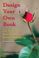 Design Your Own Book di Shawn M. Tomlinson edito da Lulu.com