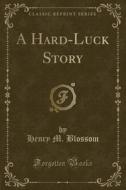 A Hard-luck Story (classic Reprint) di Henry M Blossom edito da Forgotten Books