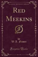 Red Meekins (classic Reprint) di W A Fraser edito da Forgotten Books
