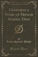 Genevieve A Story Of French School Days (classic Reprint) di Laura Spencer Portor edito da Forgotten Books