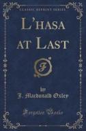 L'hasa At Last (classic Reprint) di J MacDonald Oxley edito da Forgotten Books