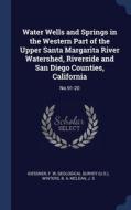 Water Wells And Springs In The Western Part Of The Upper Santa Margarita River Watershed, Riverside And San Diego Counties, California: No.91-20 di F W Giessner, B A Winters edito da Sagwan Press