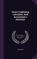 Orton's Lightning Calculator, And Accountant's Assistant di Anonymous edito da Palala Press
