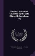Singular Surnames Collected By The Late Edward D. Ingraham, Esq di William Duane, Edward D 1793-1854 Ingraham edito da Palala Press