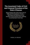 The Annotated Codes of Civil and Criminal Procedure of the State of Kansas: Being Chapters 80 and 82 of the Laws of 1868 di Kansas, L. M. Conkling edito da CHIZINE PUBN