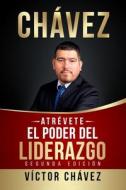 ATRÉVETE, El poder del liderazgo di Víctor Chávez edito da Lulu.com