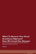 Want To Reverse Your Acral Acanthosis Nigricans? How We Cured Our Diseases. The 30 Day Journal for Raw Vegan Plant-Based di Health Central edito da Raw Power