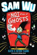 Sam Wu Is NOT Afraid of Ghosts! di Kevin Tsang, Katie Tsang edito da Egmont UK Ltd