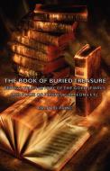 The Book of Buried Treasure - Being a True History of the Gold, Jewels, and Plate of Pirates, Galleons Etc, di Ralph D. Paine edito da HESPERIDES PR