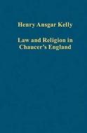Law and Religion in Chaucer's England di Henry Ansgar Kelly edito da Routledge
