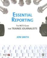 Essential Reporting di Jon Smith, Joanne Butcher edito da SAGE Publications Inc