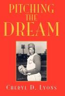Pitching the Dream di Cheryl D. Lyons edito da Xlibris