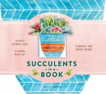Succulents in a Book (UpLifting Editions) di Molly Hatch edito da Abrams