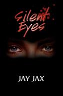 Silent Eyes di Jay Jax edito da Xlibris