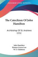 The Catechism Of John Hamilton: Archbishop Of St. Andrews 1552 di John Hamilton edito da Kessinger Publishing, Llc