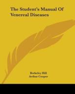 The Student's Manual Of Venereal Diseases di Berkeley Hill, Arthur Cooper edito da Kessinger Publishing, Llc