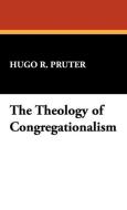 The Theology of Congregationalism di Hugo R. Pruter edito da Wildside Press