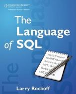 The Language Of Sql di Larry Rockoff edito da Cengage Learning, Inc