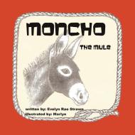 Moncho the Mule di Evelyn Rae Strawn edito da AUTHORHOUSE