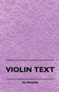 Violin Text-Book Containing The Rudiments And Theory Of Music Specially Adapted To The Use Of Violin Students di M C Wickins edito da Read Books