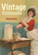 Vintage Kitchenalia di Emma Kay edito da Amberley Publishing