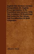 English Into German. German Composition, Or, English Prose Specimens, To Be Translated Into German, With The Assistance  di Alfred G. Havet edito da Mysore. Press