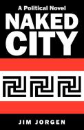 Naked City di Jim Jorgen edito da Iuniverse