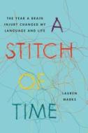 A Stitch of Time: The Year a Brain Injury Changed My Language and Life di Lauren Marks edito da Simon & Schuster