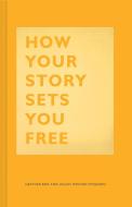How Your Story Sets You Free di Heather Box, Julian Mocine-McQueen edito da Chronicle Books