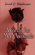 Words For My Wounds di Sarah E Stephenson edito da America Star Books