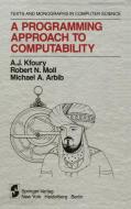 A Programming Approach to Computability di Michael A. Arbib, A. J. Kfoury, Robert N. Moll edito da Springer New York