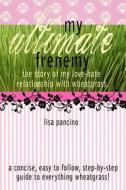 My Ultimate Frenemy: The Story of My Love-Hate Relationship with Wheatgrass di Lisa Pancino edito da Createspace