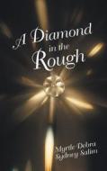 A Diamond In The Rough di Myrtle Debra Sydney Salim edito da Iuniverse