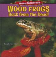 Wood Frogs: Back from the Dead! di Emma Carlson Berne edito da PowerKids Press