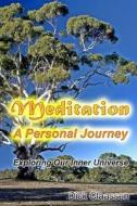 Meditation: A Personal Journey: Exploring Our Inner Universe di Dick Claassen edito da Createspace