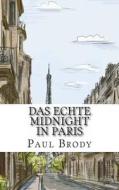 Das Echte Midnight in Paris: Eine Geschichte Der Expatriierten Schriftsteller in Paris, Welche Die Verlorene Generation Bildeten di Paul Brody, Bookcaps edito da Createspace