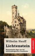 Lichtenstein: Romantische Sage Aus Der Wurttembergischen Geschichte di Wilhelm Hauff edito da Createspace