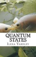 Quantum States di Ilexa Yardley edito da Createspace