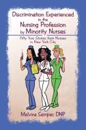 Discrimination Experienced in the Nursing Profession by Minority Nurses di Dnp Melvina Semper edito da iUniverse