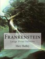 Frankenstein: Large Print Edition di Mary Wollstonecraft Shelley edito da Createspace