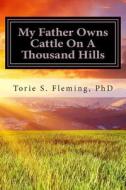 My Father Owns Cattle on a Thousand Hills: A Journal of Faith di Torie Savon Fleming Phd edito da Createspace