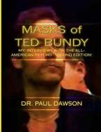 Masks of Ted Bundy: My Interviews with the All-American Psycho di Paul Dawson, Dr Paul Dawson edito da Createspace