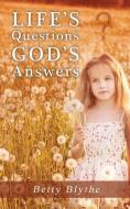 Life's Questions God's Answers di Betty Blythe edito da XULON PR